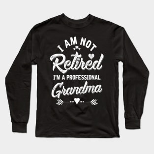 I am Not Retired I'm A Professional Grandma Long Sleeve T-Shirt